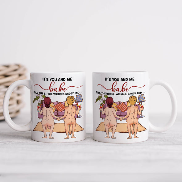 It's You And Me Babe Till The Bitter Wrinkly Saggy End Personalized Mug- Funny Gift For Couple